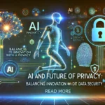AI and the Future of Privacy: Balancing Innovation with Data Security